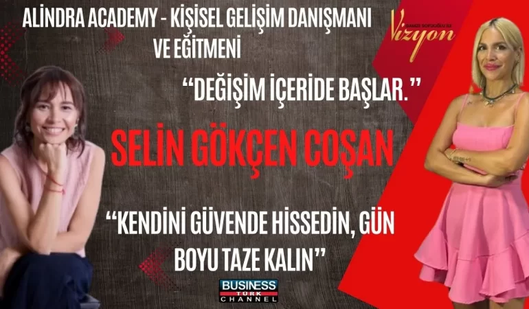 SELİN GÖKÇEN’LE KİŞİSEL GELİŞİMİN SIRLARI VE ALINDRA AKADEMİ: KENDİMİZİ NASIL DÖNÜŞTÜRÜRÜZ?