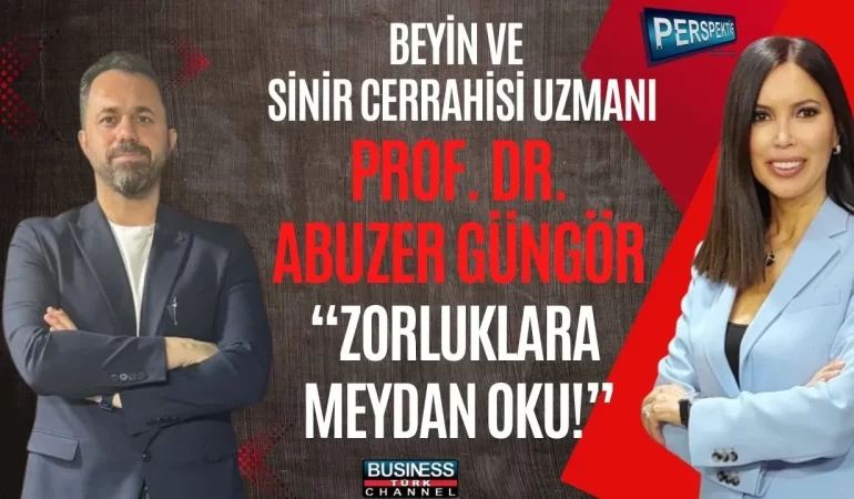 PROF. DR. ABUZER GÜNGÖR’DEN BEYİN CERRAHİSİNDE BAŞARI VE İNSAN HAYATINA DOKUNAN YOLCULUK
